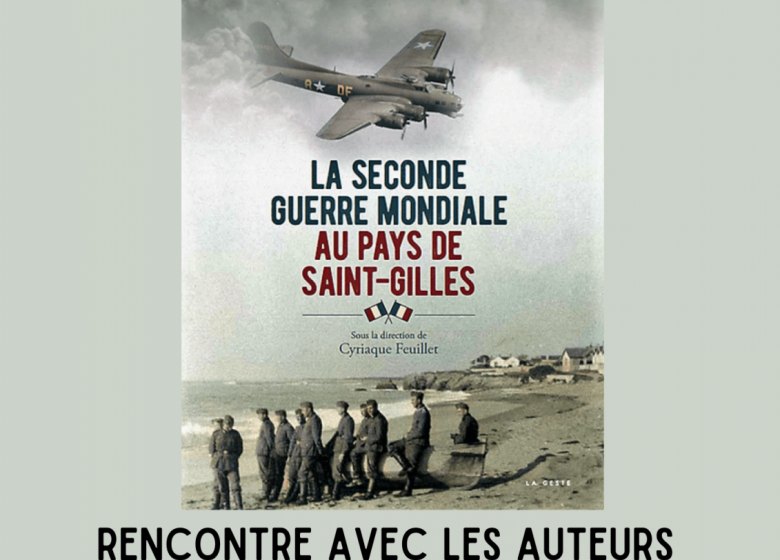 Rencontre avec les auteurs de « LA SECONDE GUERRE MONDIALE AU PAYS DE SAINT GILLES » à l@ Bibliothèque